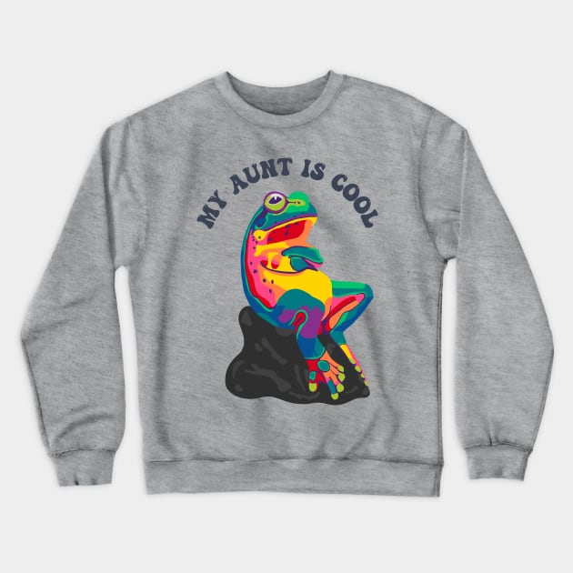 My Aunt Is Cool Crewneck Sweatshirt by Slightly Unhinged